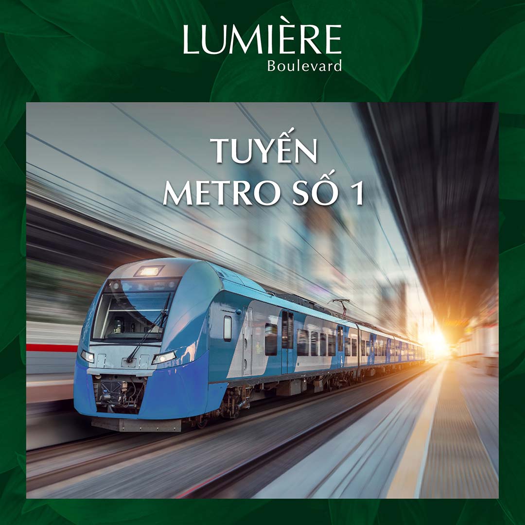 Căn hộ Lumiere Boulevard gia tăng giá trị nhờ tuyến Metro số 1 hoạt động.